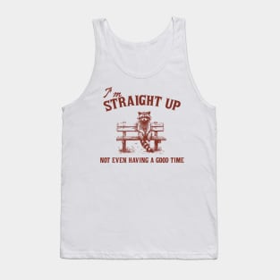 I'm Straight Up Not Even Having a Good Time Funny Sarcastic Racoon Sitting On Bench Shirt, Trash Panda Tank Top